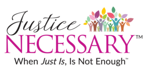 Justice Necessary. When Just Is, Is Not Enough. Banner image.